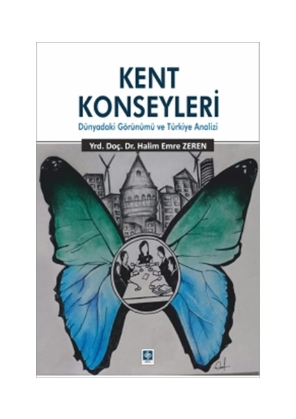 Kent Konseyleri:Dünyadaki Görünümü Ve Türkiye Analizi - Halim Emre Zelen