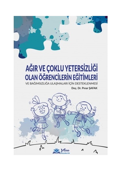 Ağır Ve Çoklu Yetersizliği Olan Öğrencilerin Eğitimleri Ve Bağımsızlığa Ulaşmaları İçin Desteklenmesi