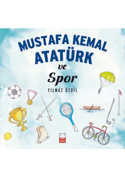 Mustafa Kemal Atatürk Ve Spor - Yılmaz Özdil