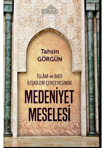 Medeniyet Meselesi İslam Ve Batı İlişkileri Çerçevesinde - Tahsin Görgün