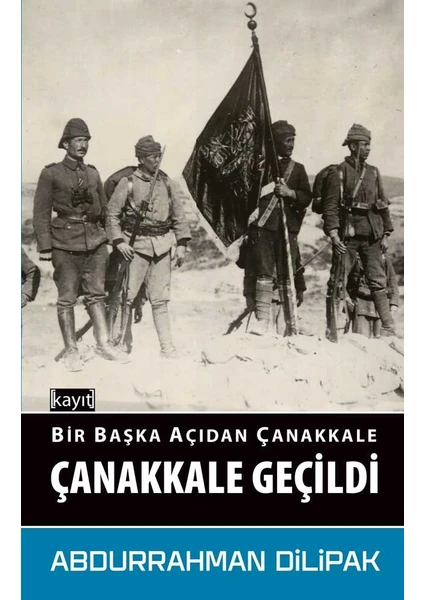 Bir Başka Açıdan Çanakkale Çanakkale Geçildi - Abdurrahman Dilipak