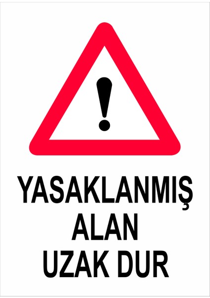 Yasaklanmış Alan Uzak Dur İş Güvenliği Uyarı Levhası