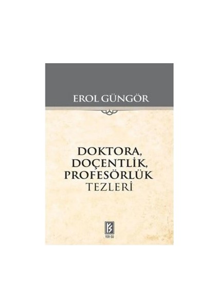 Doktora Doçentlik Profesörlük Tezleri - Erol Güngör