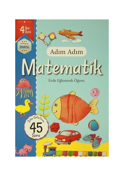 Adım Adım Matematik 4 Yaş - Zeka Geliştiren 45 Soru