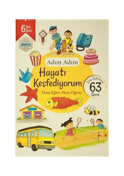 Adım Adım Hayatı Keşfediyorum 6 Yaş - Zeka Geliştiren 63 Soru