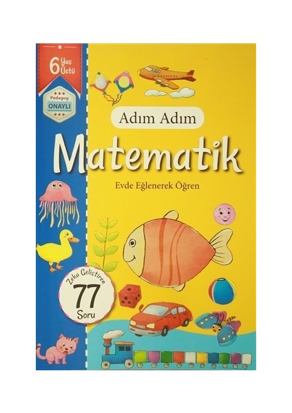 Adım Adım Matematik 6 Yaş - Zeka Geliştiren 77 Soru
