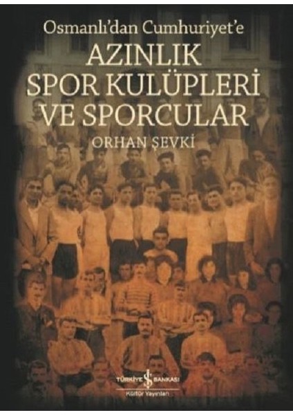 Osmanlı'dan Cumhuriyet'e Azınlık Spor Kulüpleri ve Sporcular - Orhan Şevki