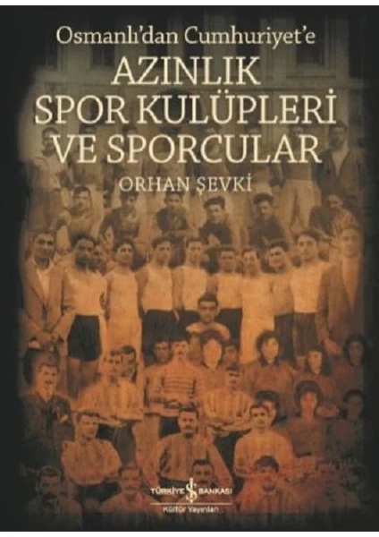 Osmanlı'dan Cumhuriyet'e Azınlık Spor Kulüpleri ve Sporcular - Orhan Şevki