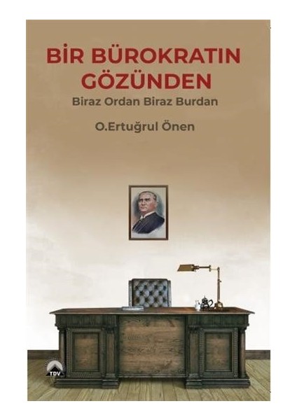 Bir Bürokratın Gözünden Biraz Ordan Biraz Burdan - O. Ertuğrul Önen