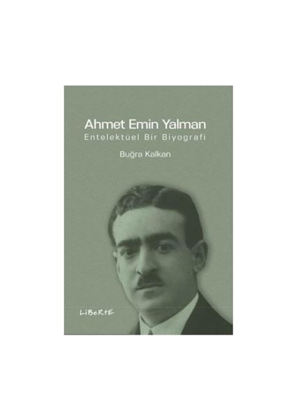 Ahmet Emin Yalman Entelektüel Bir Biyografi - Buğra Kalkan