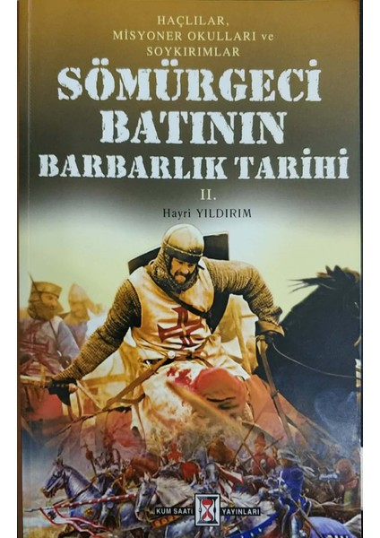 Sömürgeci Bat'Nın Barbarlık Tarihi : Haçlılar Misyonerler Okullar Ve Soykırımlar 1 - 2
