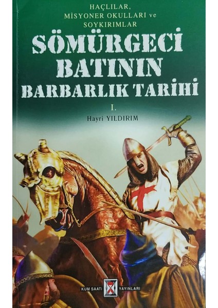 Sömürgeci Bat'Nın Barbarlık Tarihi : Haçlılar Misyonerler Okullar Ve Soykırımlar 1 - 2