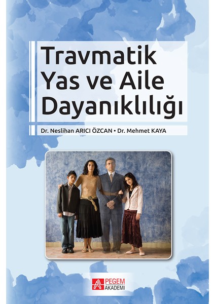 Travmatik Yas ve Aile Dayanıklılığı - Neslihan Arıcı Özcan