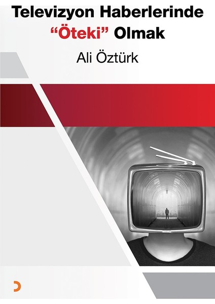 Televizyon Haberlerinde “Öteki” Olmak - Ali Öztürk