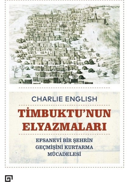 Timbuktu'nun Elyazmaları - Efsanevi Bir Şehrin Geçmişini Kurtarma Mücadelesi - Charlie English