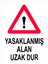 Yasaklanmış Alan Uzak Dur İş Güvenliği Uyarı Levhası 1