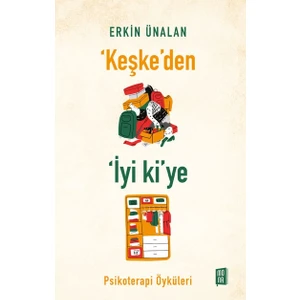 Keşke’den İyi ki’ye Psikoterapi Öyküleri - Erkin Ünalan