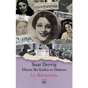 Suat Derviş: Efsane Bir Kadın ve Dönemi - Liz Behmoaras