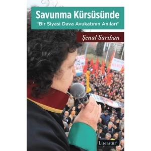Savunma Kürsüsünde “bir Siyasi Dava Avukatının Anıları” - Şenal Sarıhan