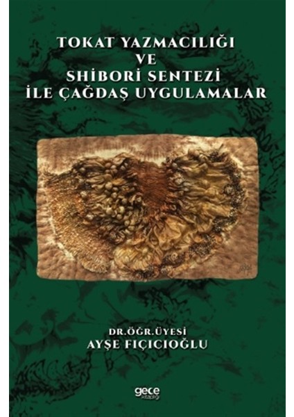 Tokat Yazmacılığı ve Shibori Sentezi Ile Çağdaş Uygulamalar - Ayşe Fıçıcıoğlu