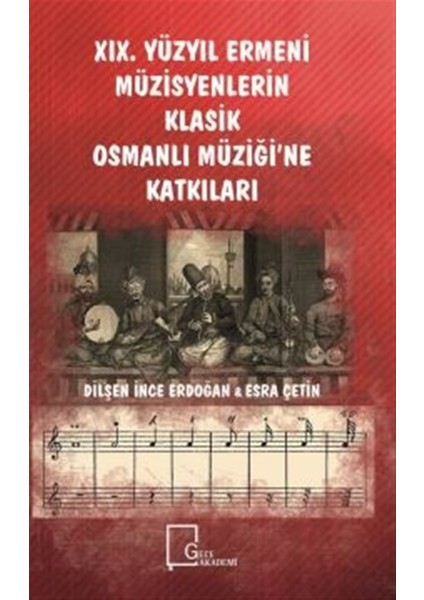 19. Yüzyıl Ermeni Müzisyenlerin Klasik Osmanlı Müziği’ne Katkıları - Dilşen Ince Erdoğan