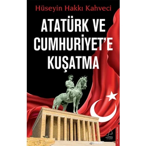Atatürk ve Cumhuriyet’e Kuşatma - Hüseyin Hakkı Kahveci
