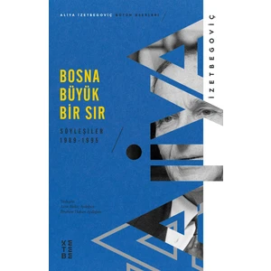 Bosna Büyük Bir Sır Söyleşiler 1989-1995 - Aliya Izetbegoviç