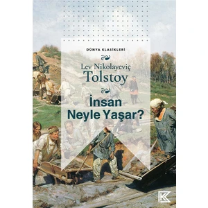 İnsan Neyle Yaşar? - Lev Nikolayeviç Tolstoy