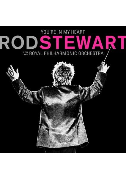 Rod Stewart-You’re In My Heart: Rod Stewart With The Royal Philharmonic Orchestra ( 2 Plak)            Plak