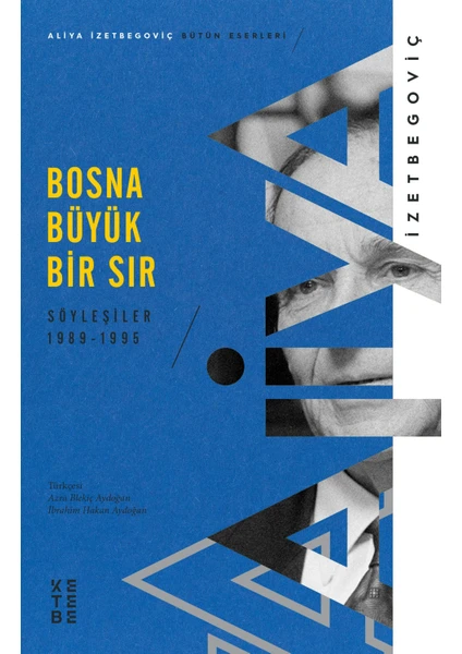 Bosna Büyük Bir Sır Söyleşiler 1989-1995 - Aliya Izetbegoviç