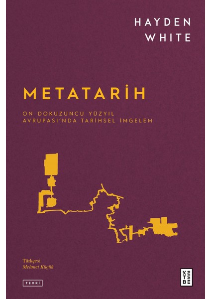 Metatarih On Dokuzuncu Yüzyıl Avrupası’nda Tarihsel İmgelem - Hayden White