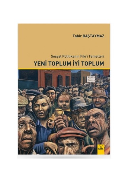 Sosyal Politikanın Fikri Temelleri Yeni Toplum İyi Toplum - Tahir Baştaymaz