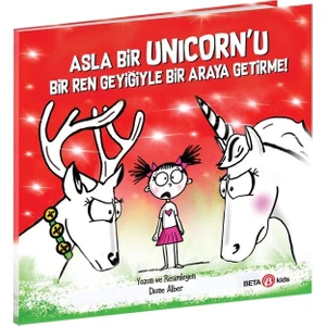 Asla Bir Unicorn’u Bir Ren Geyiğiyle Bir Araya Getirme! - Diane Alber