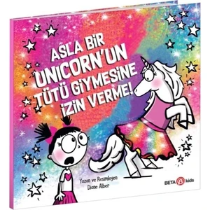 Asla Bir Unicorn’un Tütü Giymesine İzin Verme! - Diane Alber