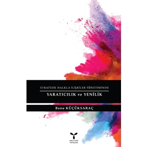 Stratejik Halkla İlişkiler Yönetiminde Yaratıcılık ve Yenilik