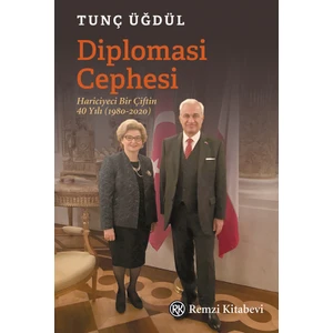 Diplomasi Cephesi: Hariciyeci Bir Çiftin 40 Yılı (1980-2020) - Tunç Üğdül