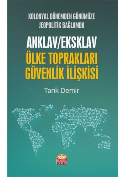 Kolonyal Dönemden Günümüze Jeopolitik Bağlamda Anklav / Eksklav Ülke Toprakları Güvenlik Ilişkisi - Tarık Demir