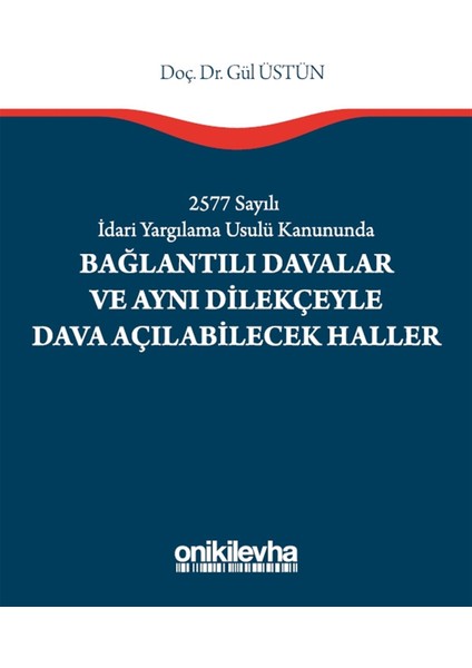 2577 Sayılı Idari Yargılama Usulü Kanununda Bağlantılı Davalar ve Aynı Dilekçeyle Dava Açılabilecek Haller