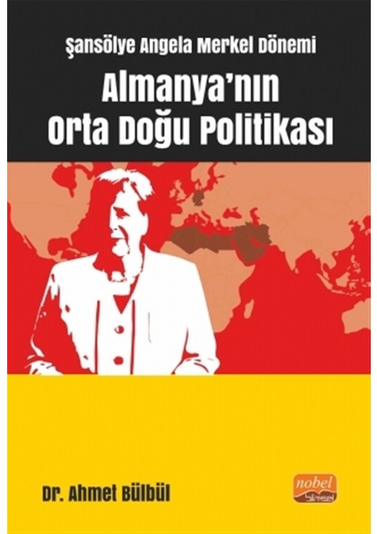 Şansölye Angela Merkel Dönemi Almanya'nın Orta Doğu Politikası - Ahmet Bülbül