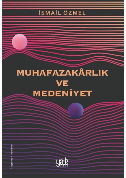 Muhafazakarlık Ve Medeniyet - İsmail Özmel