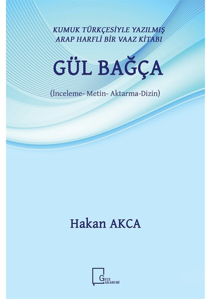Kumuk Türkçesiyle Yazılmış Arap Harfli Bir Vaaz Kitabı: Gül Bağça (İnceleme Metin Aktarma Dizin) - Hakan Akca