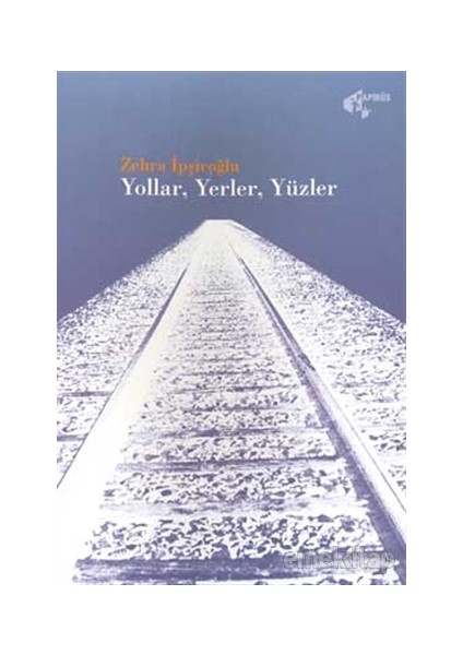 Yollar, Yerler, Yüzler - Zehra İpşiroğlu