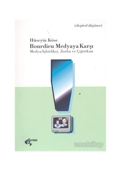 Bourdieu Medyaya Karşı Medya: İşbirlikçi, Zorba ve Çığırtkan