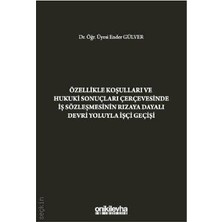 Özellikle Koşulları ve Hukuki Sonuçları Çerçevesinde Iş Sözleşmesinin Rızaya Dayalı Devri Yoluyla Işçi Geçişi