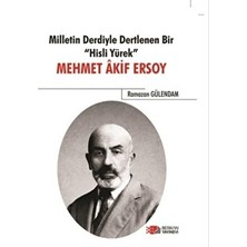 Milletin Derdiyle Dertlenen Bir Hisli Yürek - Mehmet Akif Ersoy - Ramazan Gülendam - Ramazan Gülendam