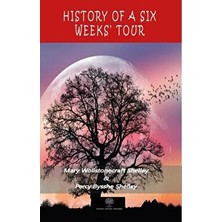 History Of A Six Weeks Tour - Mary Wollstonecraft Shelley - Mary Wollstonecraft Shelley