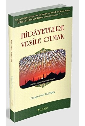 Hidayetlere Vesile Olmak - Osman Nuri Topbaş