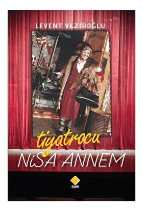 Tiyatrocu Nisa Annem - Levent Veziroğlu - Levent Veziroğlu