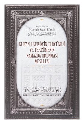 Kur'anı Kerim'in Tercümesi ve Tercümenin Namazda Okunması Meselesi - Şeyhu'l İslam Mustafa Sabri Efendi