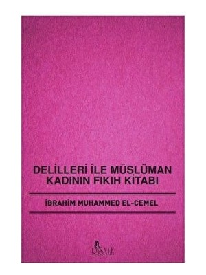 Delilleri ile Müslüman Kadının Fıkıh Kitabı